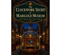 The Clockwork Secret of Marigold Museum: A Cozy Mystery Puzzle Library Casebook