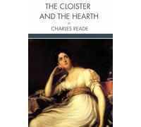 The Cloister and the Hearth: A Classic Historical Romance