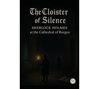 The Cloister of Silence/ Sherlock Holmes in the Cathedral of Burgos