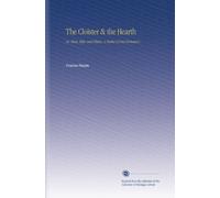 The Cloister & the Hearth: Or, Maid, Wife, and Widow. A Matter-of-Fact Romance.
