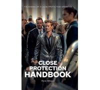 The Close Protection Handbook: The Making of a Close Protection Operative