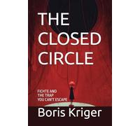THE CLOSED CIRCLE: FICHTE AND THE TRAP YOU CAN'T ESCAPE
