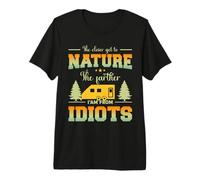 The Closer Get To Nature The Father I Am from Idiots Camping Camiseta Premium