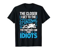 The Closer I Get To The Bottom The Farther I Am From Idiots Camiseta