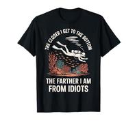 The Closer I Get To The Bottom The Farther I Am From Idiots Camiseta