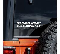 The Closer You Get The Slower I Go - Adhesivo de vinilo para coche, camión, pared, color blanco | 8 pulgadas de ancho