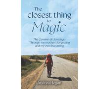 The Closest Thing to Magic: The Camino de Santiago: Through My Mother's Forgetting And My Own Becoming