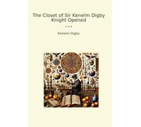 The Closet of Sir Kenelm Digby Knight Opened (Classic Books)