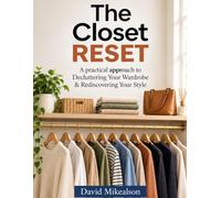 The Closet Reset: A practical approach to Decluttering Your Wardrobe & Rediscovering Your Style