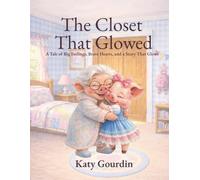 The Closet That Glowed: A Tale of Big Feelings, Brave Hearts, and a Story That Glows