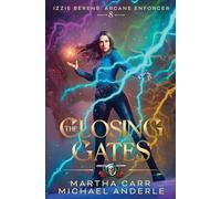The Closing Gates: 8 (Izzie Berens: Arcane Enforcer)