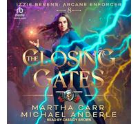 The Closing Gates: 8 (Izzie Berens: The Arcane Enforcer)