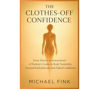 The Clothes-Off Confidence: From Shame to Sensation: A Woman’s Guide to Body Neutrality, Sensual Embodiment, and Naked Confidence (SUPERFLOWBALANCE: The Feminine Art of Reconnection)