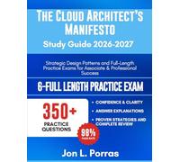 The Cloud Architect’s Manifesto Study Guide 2026-2027: Strategic Design Patterns and Full-Length Practice Exams for Associate & Professional Success