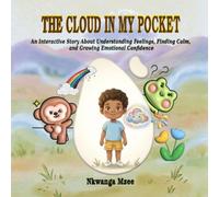 The Cloud in My Pocket: An Interactive Story About Understanding Feelings, Finding Calm, and Growing Emotional Confidence: 1 (Ayo and the Feeling Clouds)
