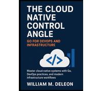 The Cloud-Native Control Angle: Go (Golang) for DevOps and Infrastructure