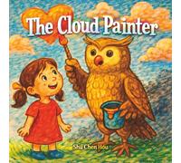 The Cloud Painter: A Magical Story About Embracing Change, Finding Beauty, and Seeing the Sky with Wonder (Timeless Tales)