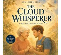 The Cloud Whisperer: A Heartwarming Story of Dreams, Hope, and the Magic of Listening: 17 (Whispers of Wonder)