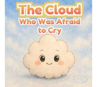The Cloud Who Was Afraid to Cry: An Illustrated Story About Feelings, Sadness, and Emotional Expression (Big Feelings for Little Hearts)