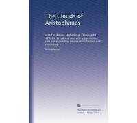 The Clouds of Aristophanes: acted at Athens at the Great Dionysia B.C. 423, the Greek test rev. with a translation into corresponding metres introduction and commentary: Volume 2