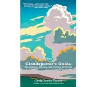 The Cloudspotter's Guide: The Science, History, and Culture of Clouds