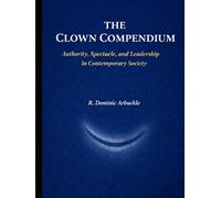 The Clown Compendium: Authority, Spectacle, and Leadership in Contemporary Society