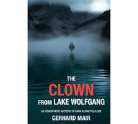 The Clown From Lake Wolfgang: A Dark Alpine Folk Horror Mystery: A Small Town Suspense Thriller
