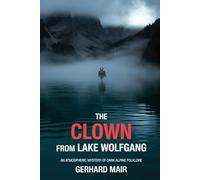 The Clown From Lake Wolfgang: A Dark Alpine Folk Horror Mystery: A Small Town Suspense Thriller