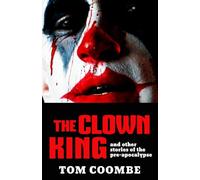 The Clown King: And Other Stories of the Preapocalypse
