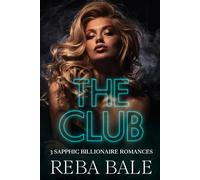 The Club: 3 Sapphic Billionaire Romances (The Reba Bale Sapphic Romance Collection)