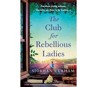 The Club for Rebellious Ladies: A totally unputdownable dual timeline historical novel of friendship, romance and secrets