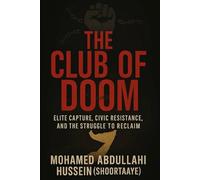 The Club of Doom: Elite Capture, Civic Resistance, and the Struggle to Reclaim Somalia (The Somali Redemption Trilogy - From Collapse to Conscience, from Ruin to Rebirth)