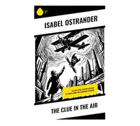 The Clue In The Air: An Early 20th-Century Mystery of Urban Crime and Edwardian Intrigue