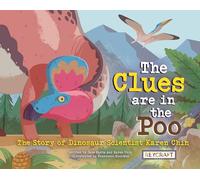 The Clues Are in the Poo: The Story of Dinosaur Scientist Karen Chin