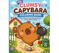 The Clumsy Capybara Coloring Book: Bold, Comfy and Funny Home Adventures to Color, Relax and Enjoy!
