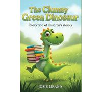 The Clumsy Green Dinosaur: Collection of children's stories: 1 (Children's Books)