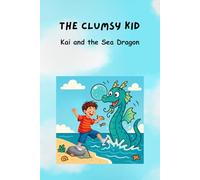 The Clumsy Kid: Kai and the Sea Dragon