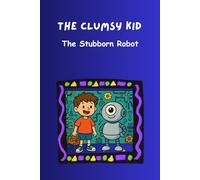 The Clumsy Kid: The Stubborn Robo