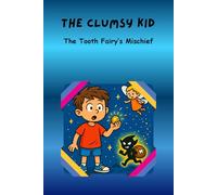 The Clumsy Kid: The Tooth Fairy’s Mischief