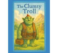 The Clumsy Troll: A Picture Book of Friendship, Courage, and Helping Others (Ages 4-6)
