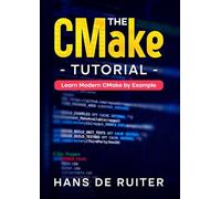 The CMake Tutorial: Learn Modern CMake by Example
