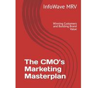 The CMO’s Marketing Masterplan: Winning Customers and Building Brand Value (Executive Leadership Handbook Series)