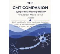 The CMT Companion: An 8-Week Symptom & Mobility Tracker for Charcot-Marie-Tooth Disease: Daily Logbook for Weakness, Balance, Sensory Changes, and Doctor Visit Prep