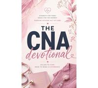 The CNA Devotional: A 40 Day Christian Devotional for CNAs, Nursing Assistants, Caregivers, and Healthcare Workers for Strength, Peace, and Purpose in Christ