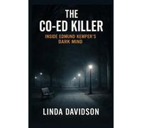 The Co-Ed Killer: Inside Edmund Kemper’s Dark Mind