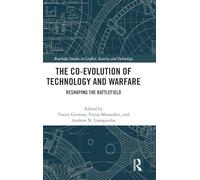 The Co-evolution of Technology and Warfare: Reshaping the Battlefield (Routledge Studies in Conflict, Security and Technology)