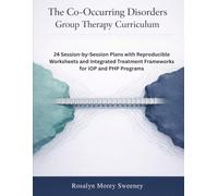 The Co-Occurring Disorders Group Therapy Curriculum: 24 Session-by-Session Plans with Reproducible Worksheets and Integrated Treatment Frameworks for IOP and PHP Programs