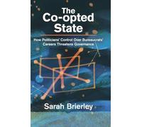 The Co-opted State: How Politicians' Control Over Bureaucrats' Careers Threatens Governance (Political Economy of Institutions and Decisions)