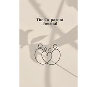 The Co-Parent Journal: A Co-Parenting Logbook for Separated Parents to Track Schedules, Milestones & Everyday Moments