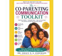 THE CO-PARENTING COMMUNICATION TOOLKIT: How To Raise Emotionally Healthy Children After Divorce.